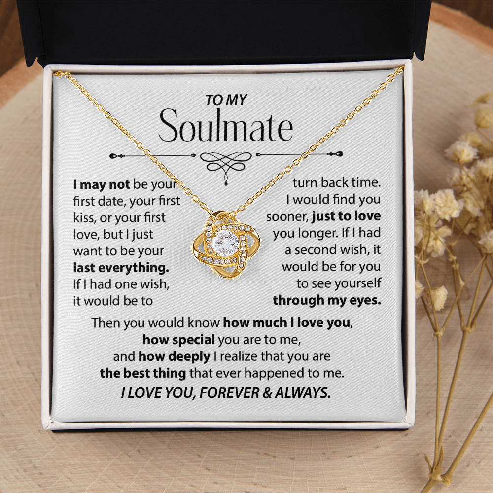 To My Soulmate - I want to be your last everything.