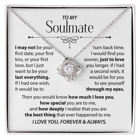To My Soulmate - I want to be your last everything.