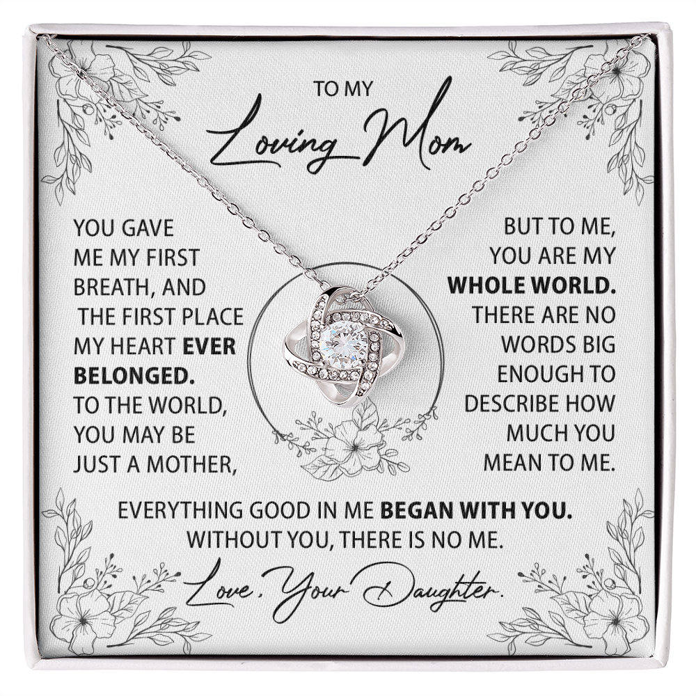 To My Mom - Everything good in me began with you - From Daughter