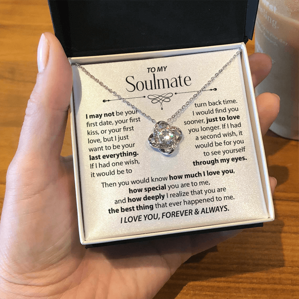 To My Soulmate - I want to be your last everything.